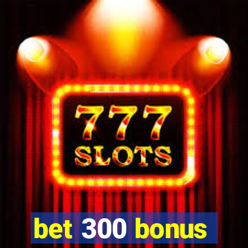 bet 300 bonus
